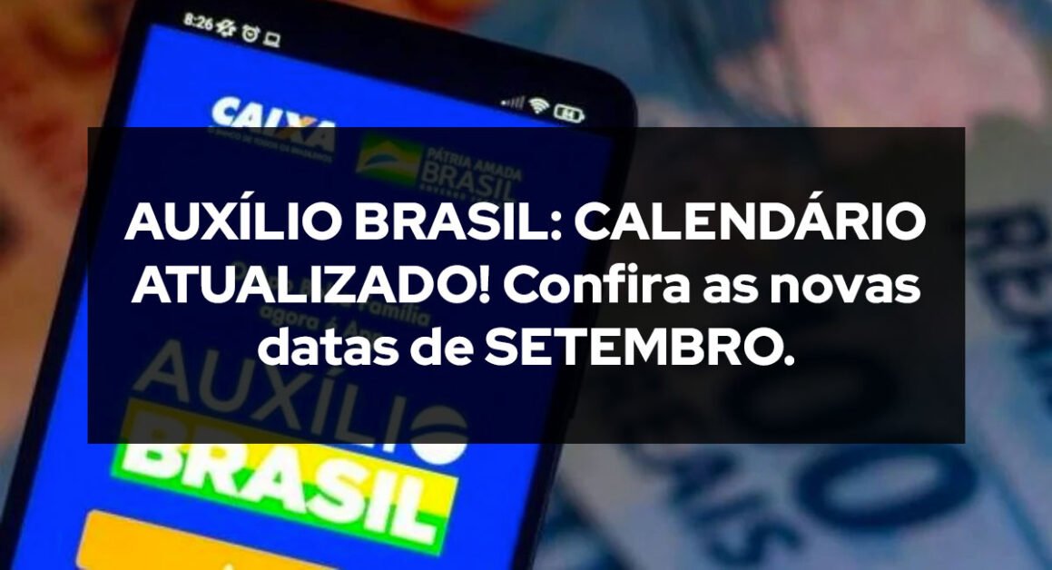 AUXÍLIO BRASIL: CALENDÁRIO ATUALIZADO! Confira as novas datas de SETEMBRO.