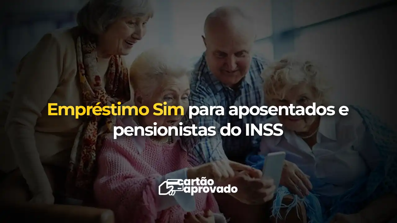 Empréstimo Sim para Aposentados e Pensionistas do INSS